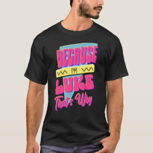 T-shirt Parce que je suis Luke C'est pourquoi