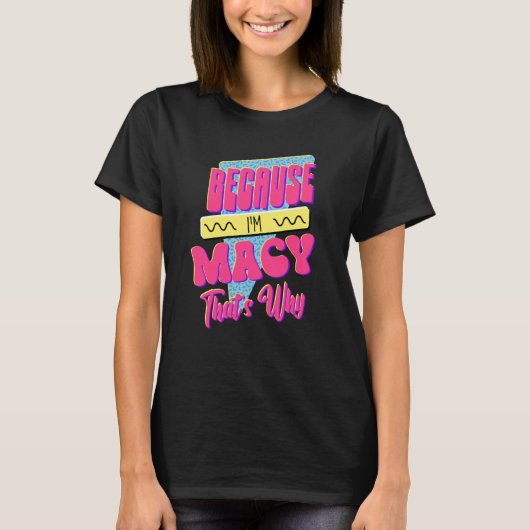 T-shirt Parce que je suis Macy C'est pourquoi (Devant)