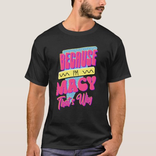 T-shirt Parce que je suis Macy C'est pourquoi (Devant)
