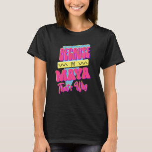 T-shirt Parce que je suis Maya C'est pourquoi