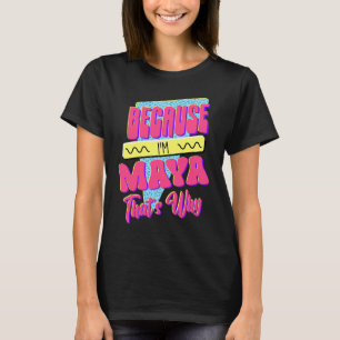 T-shirt Parce que je suis Maya C'est pourquoi