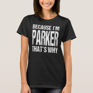 T-SHIRT PARCE QUE JE SUIS PARKER, C'EST POURQUOI S'AMUSER