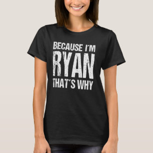 T-shirt PARCE QUE JE SUIS RYAN C'EST POURQUOI Amusant