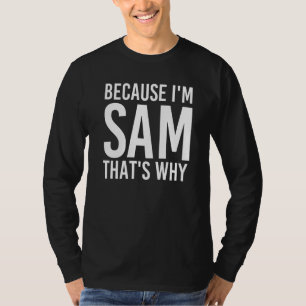 T-shirt Parce que je suis Sam C'est pourquoi l'idée amusan