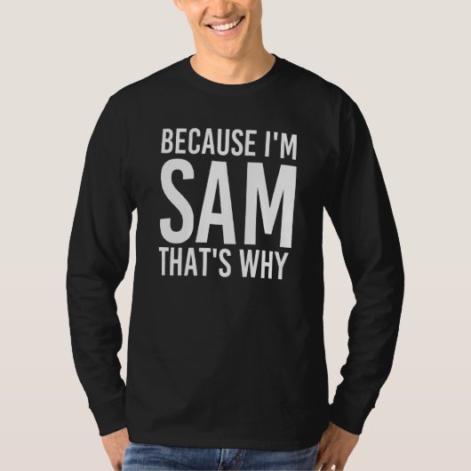 T-shirt Parce que je suis Sam C'est pourquoi l'idée amusan (Devant)