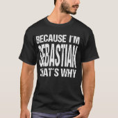 T-SHIRT PARCE QUE JE SUIS SEBASTIEN, C'EST POURQUOI JOUER (Devant)