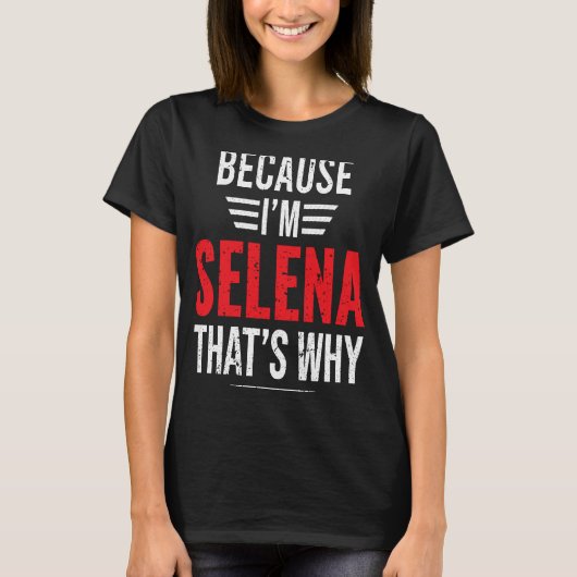 T-shirt Parce que je suis SELENA C'est pourquoi SELENA (Devant)