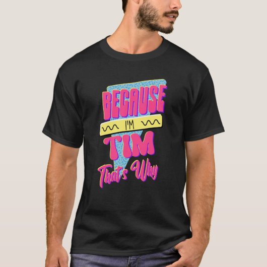 T-shirt Parce que je suis Tim C'est pourquoi (Devant)