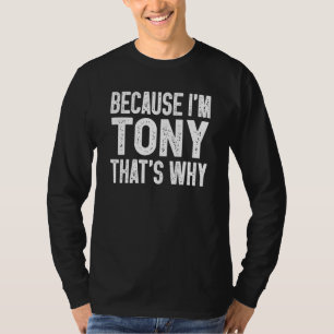 T-shirt Parce que je suis Tony C'est pourquoi Tony
