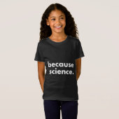 T-Shirt Parce que la science (Devant entier)