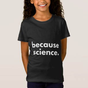 T-Shirt Parce que la science