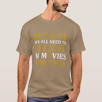 T-shirt Parce Que Nous Tous Needo Croire En Films Parfois