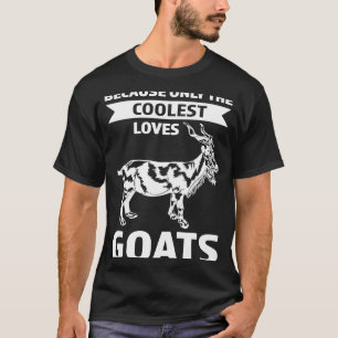 T-shirt parce que seulement les plus cool aime chèvres chè