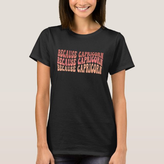 T-shirt Parce que Zodiaque Capricorne (Devant)