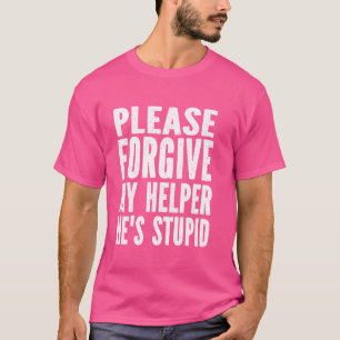T-shirt Pardonnez à mon aide Il est un Humour stupide qui