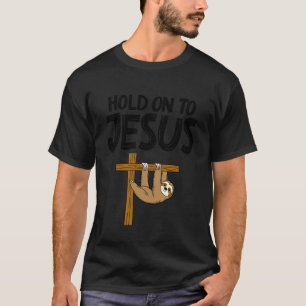 T-shirt Paresseux drôle s'accroche à Jésus Dieu chrétien h