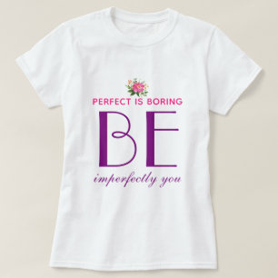 T-shirt Parfait Est Ennuyeux - Soyez Imparfaitement Vous