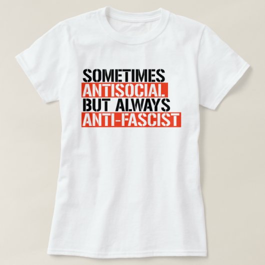 T-SHIRT PARFOIS ANTISOCIAL TOUJOURS ANTI-FASCISTE (Design devant)
