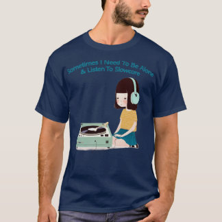 T-shirt Parfois, J'Ai Besoin D'Être Seul À Écouter Slowcor