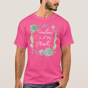 T-shirt Parfois, J'Ai Regardé Mes Plantes Jardin T Chemise