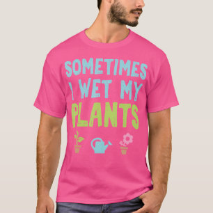 T-shirt Parfois, j'arrose mes plantes drôle de jardinage