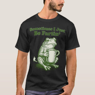 T-shirt Parfois je suis juste en train de péter Drôle de g
