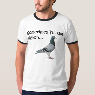 T-shirt Parfois je suis le pigeon…
