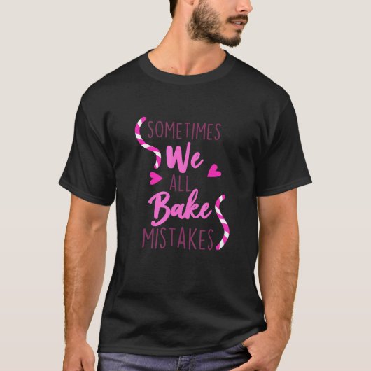 T-shirt Parfois, Nous Faisons Tous Des Erreurs Baker Biscu (Devant)