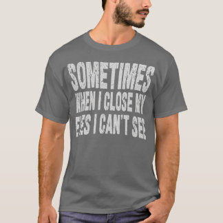 T-shirt parfois, quand je ferme les yeux, je ne vois pas 1