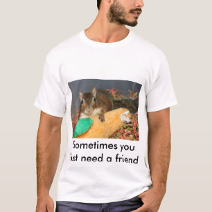 T-shirt Parfois vous avez besoin juste d'un ami