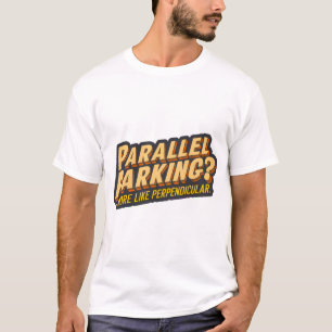 T-shirt Parking parallèle ? Plus perpendiculaire