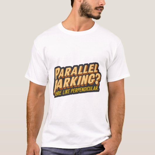 T-shirt Parking parallèle ? Plus perpendiculaire (Devant)