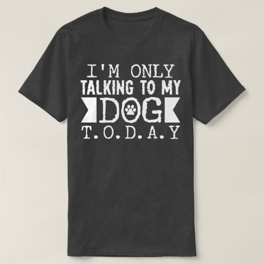 T-shirt Parler à mon chien aujourd'hui (Design devant)