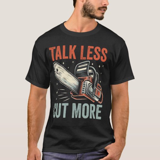 T-shirt Parler moins couper plus tronçonneuse (Devant)