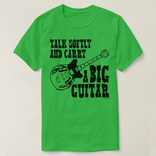 T-shirt Parlez Doucement Et Portez Une Grande Guitare (Design devant)