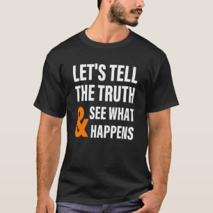 T-shirt Parlons de la vérité et voyons ce qui se passe