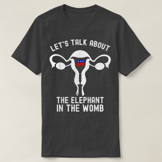 T-shirt Parlons De L'Éléphant Dans Le Womb Pro Choic (Design devant)