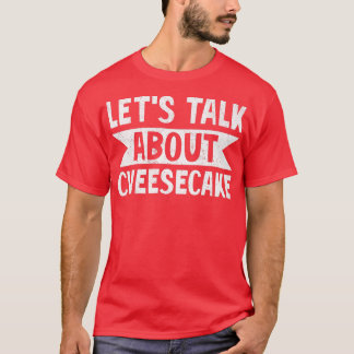 T-shirt Parlons du gâteau au fromage Dessert Amateur de no