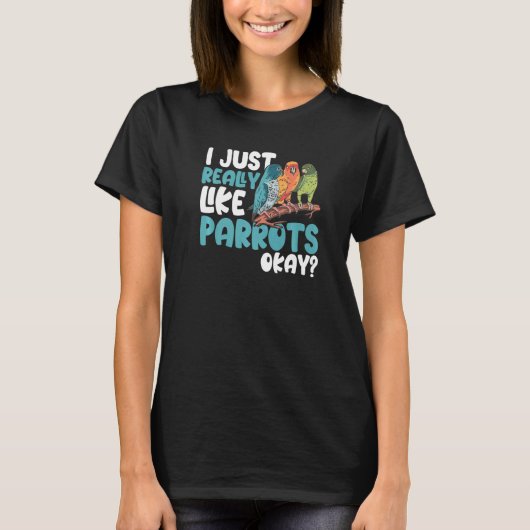 T-shirt Parrot Parakeet I Just Really Like Parrots Okay M (Devant)