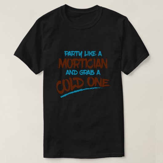 T-shirt Parti de l'Humour morticien comme un morticien et  (Design devant)