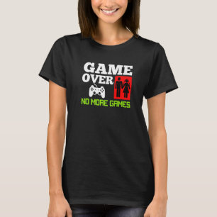 T-shirt Partie Finie Aucun Jeu Mariage Enterrement de Vie