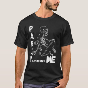 T-shirt Partie m'a épuisé Skull Skeleton Halloween Appar