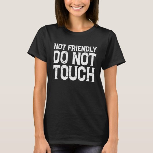 T-shirt Pas amical  Ne pas toucher        (Devant)