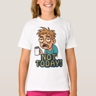 T-shirt Pas aujourd'hui !