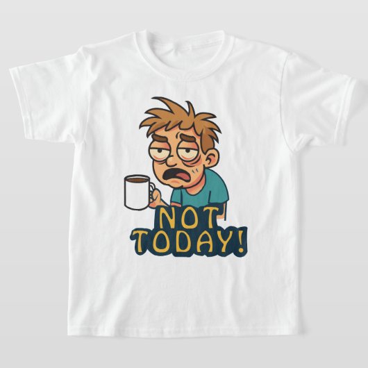 T-shirt Pas aujourd'hui ! (Poser)