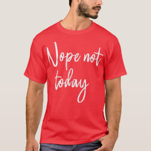 T-shirt Pas aujourd'hui