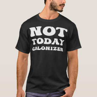 T-shirt Pas aujourd'hui Colonizer Drôle Amérindien Autocht