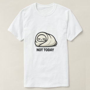 T-shirt Pas aujourd'hui - Doux Personnage Fatigué Burrito