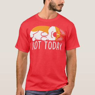 T-shirt Pas Aujourd'Hui Drôle Amant Chien Lazy Corgi Chien