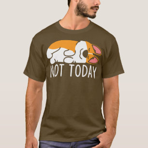 T-shirt Pas Aujourd'Hui Drôle Amant Chien Lazy Corgi Chien